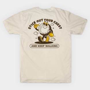 Stick out your chest and keep walking T-Shirt